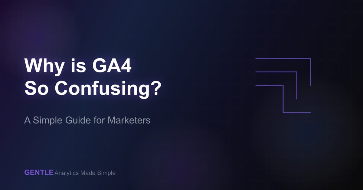 Why is GA4 so Confusing? A Simple Guide for Marketers